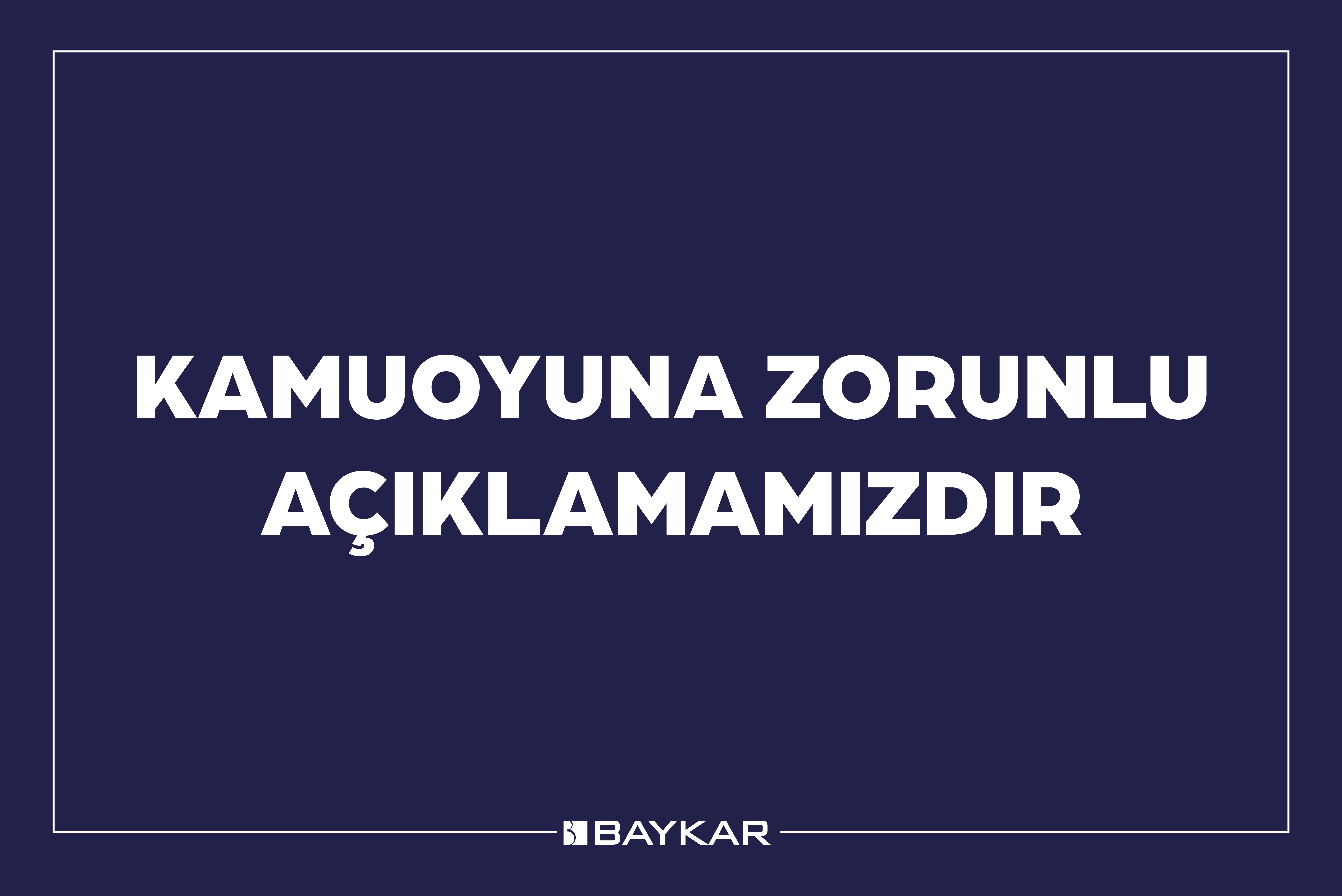 Kamuoyuna zorunlu açıklamamızdır